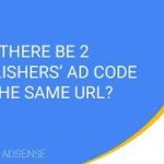 Can there be 2 publishers’ ad code on the same URL?