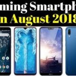 Upcoming Smartphones Launching In August 2018 | Upcoming Mobile Phones In India August 2018