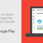 10 tips to master the Google Play Console